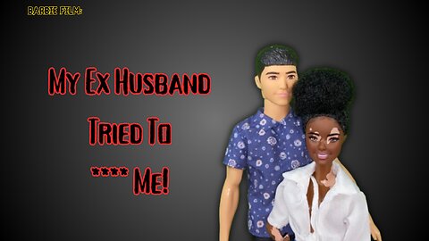 Barbie film | My Ex Husband Tried To .... Me