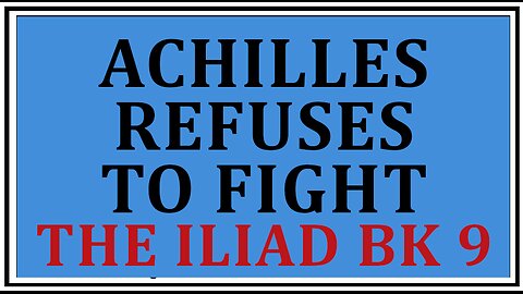 Ancient Lore: Achilles Refuses Bribes -Homer's The Iliad Book 9