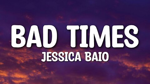 Jessica Baio - Bad Times (Lyrics)