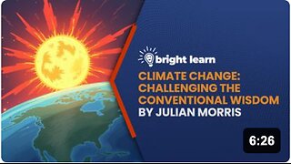 BrightLearn - Climate Change: Challenging the Conventional Wisdom by Julian Morris