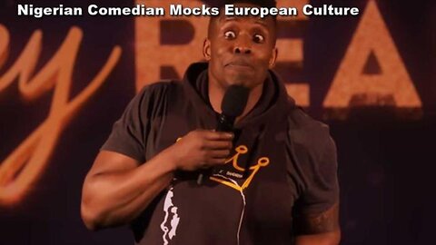 Black Comedian From Shithole Nigeria Mocks White European Nations
