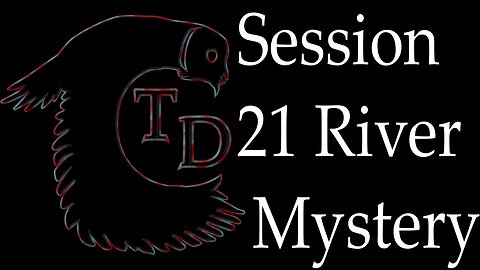 The Darkness Collective - Session 21 - River Mystery