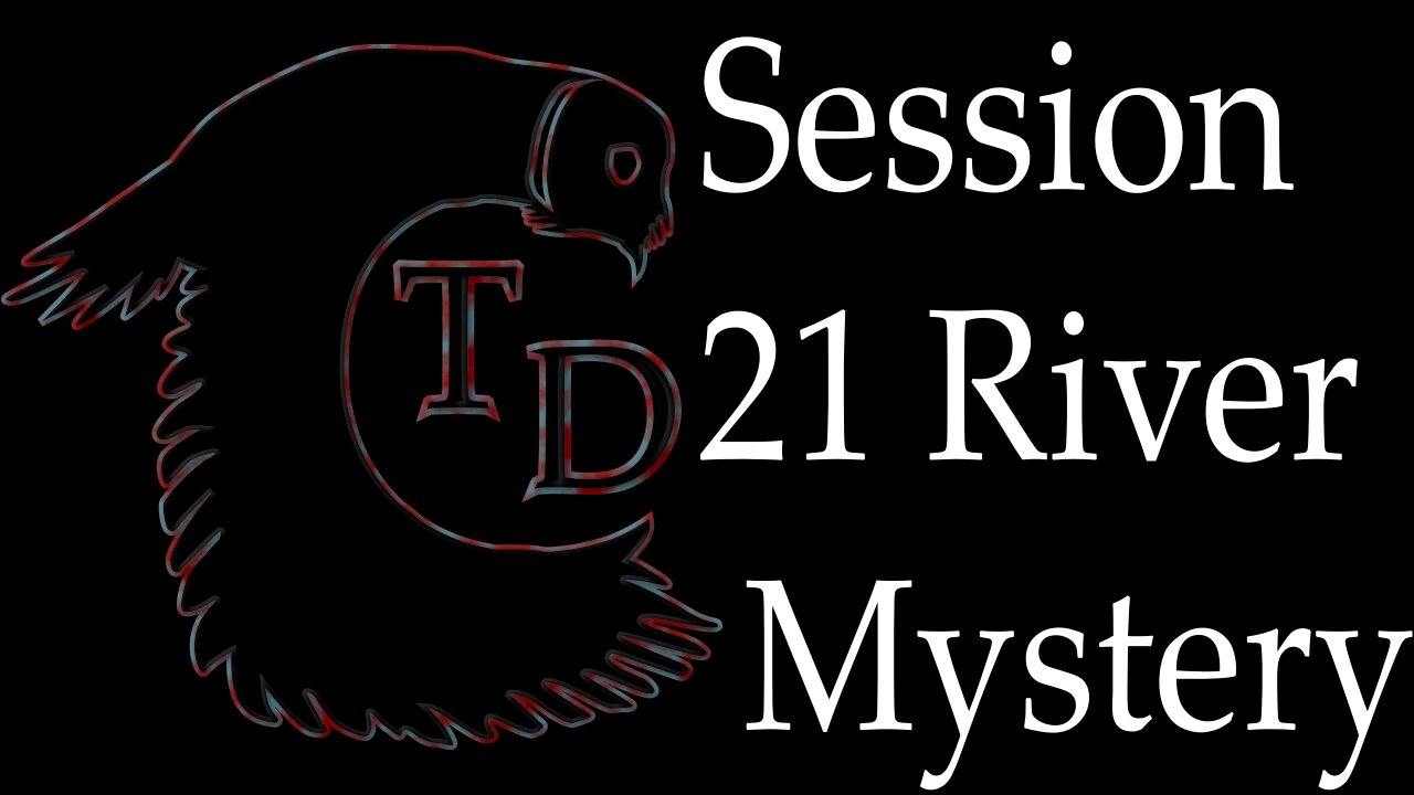 The Darkness Collective - Session 21 - River Mystery