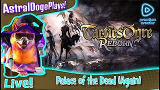 Tactics Ogre Reborn ~LIVE!~ Palace of the Dead (Again)