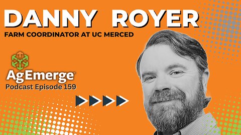 AgEmerge Podcast 159 with Danny Royer - Farm Coordinator at UC Merced