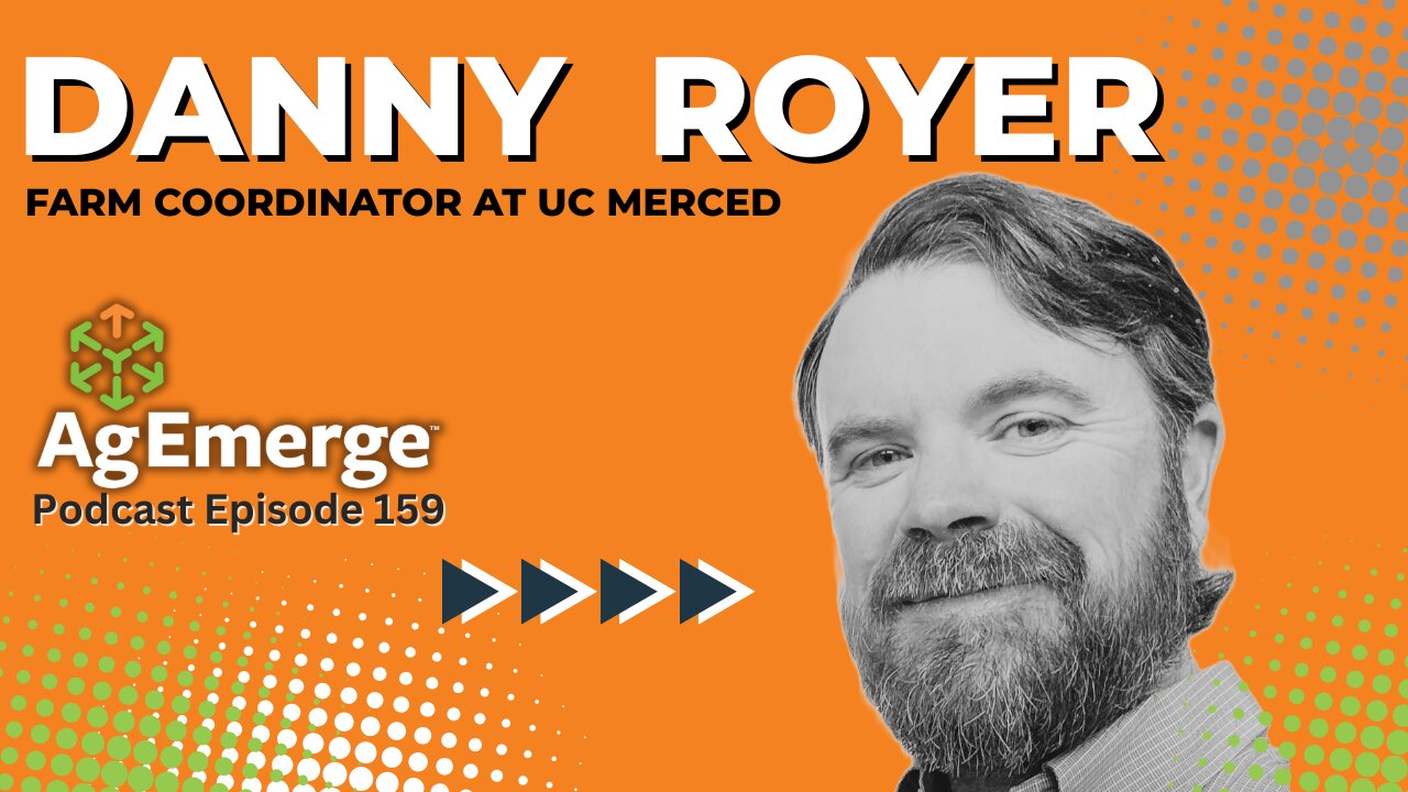 AgEmerge Podcast 159 with Danny Royer - Farm Coordinator at UC Merced