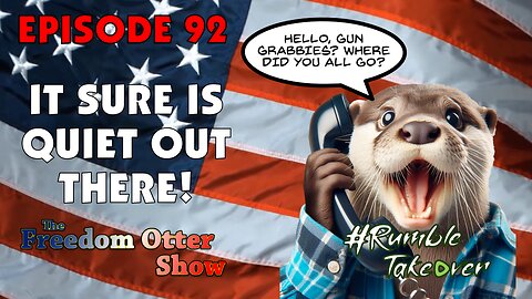 🔴 The Freedom Otter Show - Episode 92 : It Sure Is Quiet Out There!