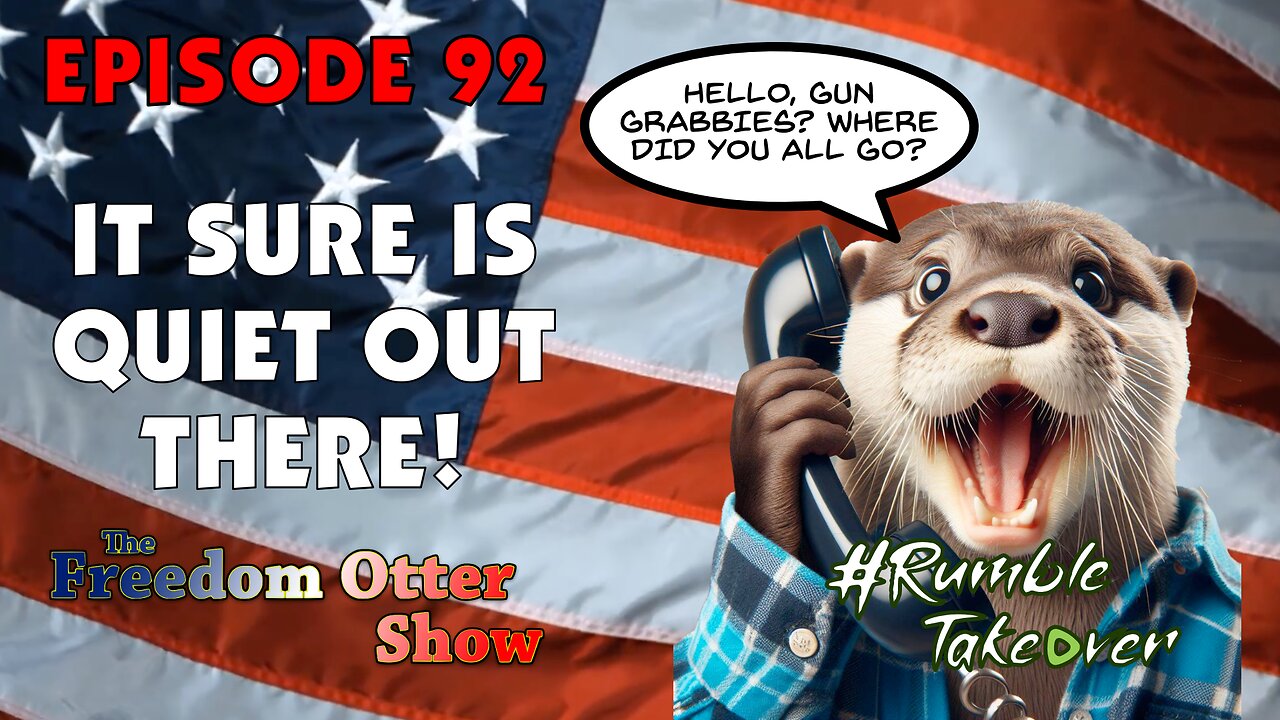 🔴 The Freedom Otter Show - Episode 92 : It Sure Is Quiet Out There!