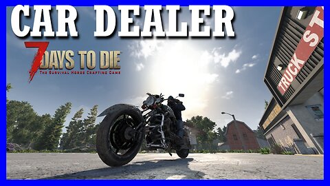 Invested in a MOTORCYCLE — 7 DAYS TO DIE : car dealer (11)