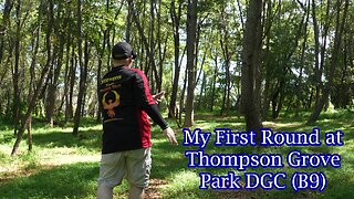 My First Round at Thompson Grove DGC (B9)