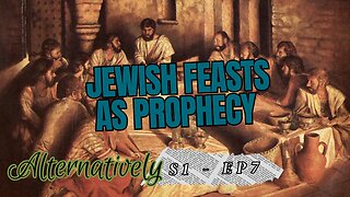 Jewish Feasts as Prophecy (S1 - E7)