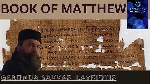 MATTHEW. Exploring Orthodoxy with Geronda Savvas Lavriotis - Γέρων Σάββας Λαυριώτης and Ms. Elli.