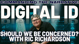 DIGITAL ID: Should We Be Concerned? - With Ric Richardson - CtN109