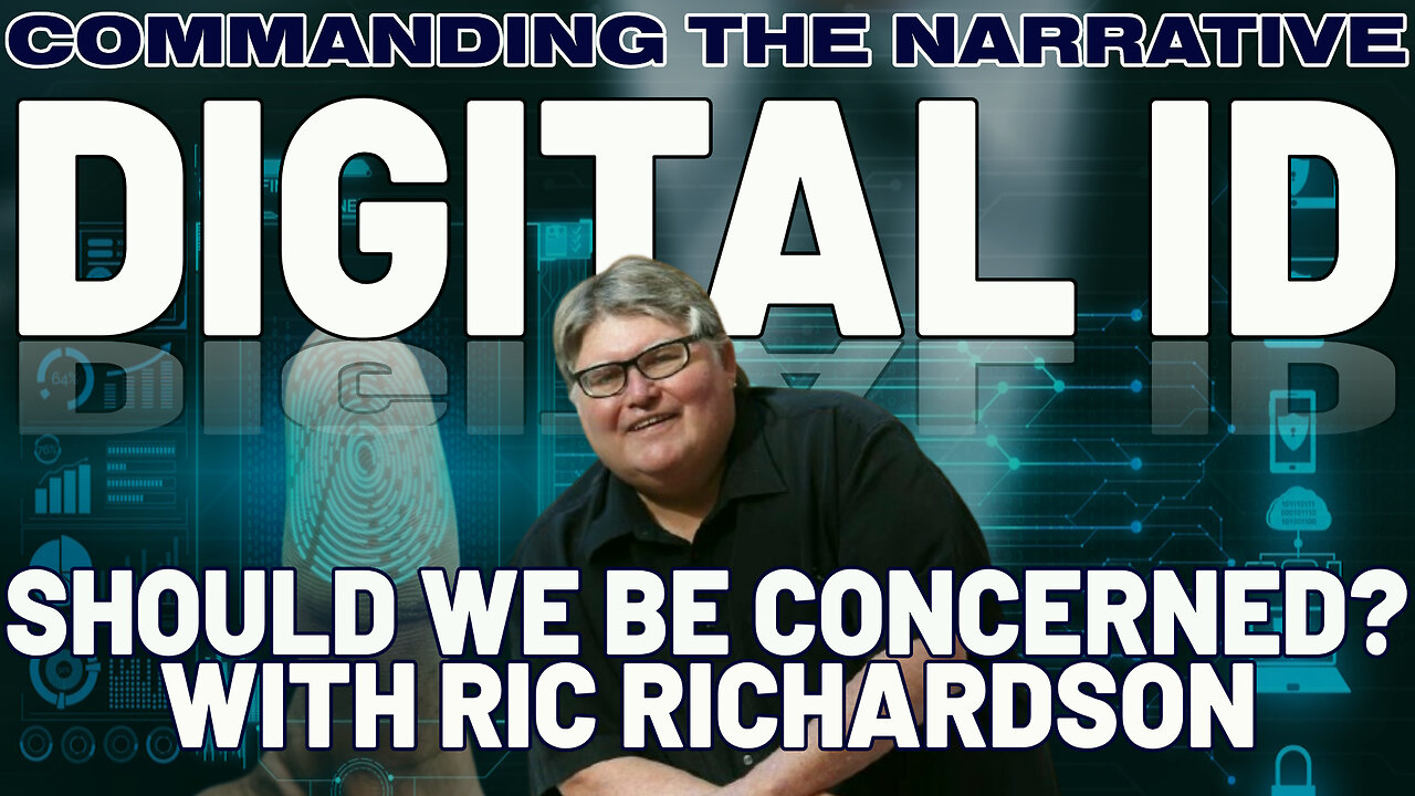 DIGITAL ID: Should We Be Concerned? - With Ric Richardson - CtN109