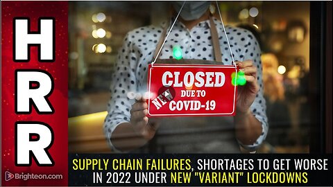 "2022 to Worsen Supply Chain Failures and Shortages Under New 'Variant' Lockdowns"
