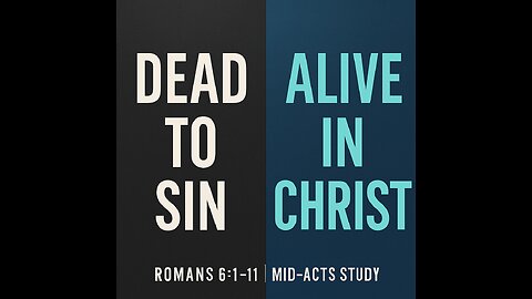 Dead to Sin, Alive in Christ! | Romans 6:1–11 Bible Study