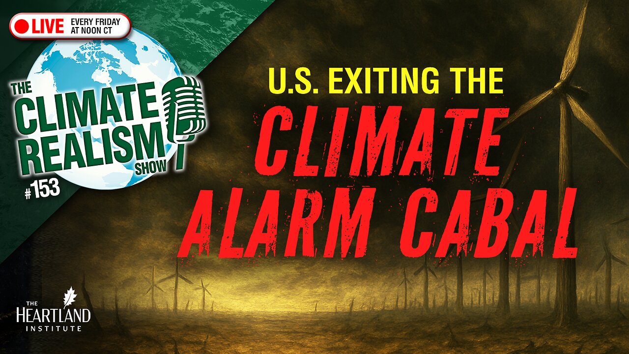 US Exiting the Climate Alarm Cabal — The Climate Realism Show #153