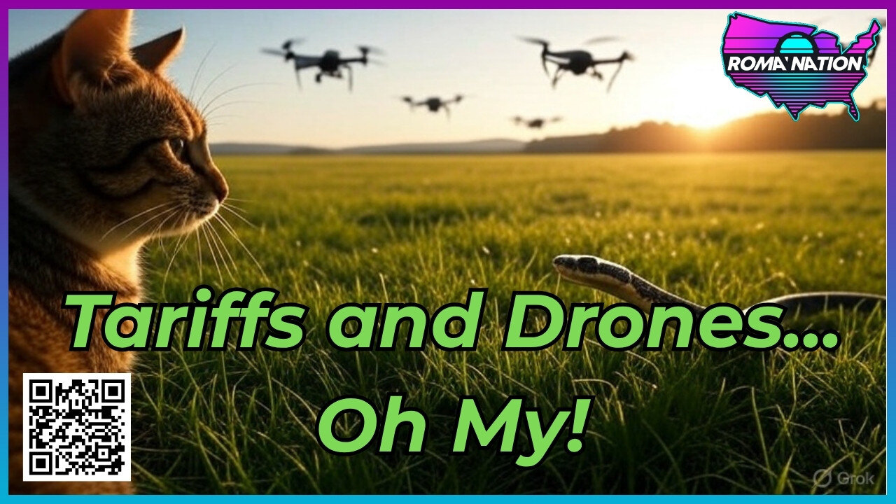 Tariffs and Drones... Oh MY!!!