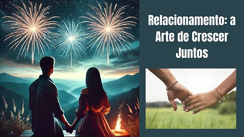 Relacionamentos: a Arte de Crescer Juntos