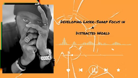 Developing Laser-Sharp Focus in a Distracted World
