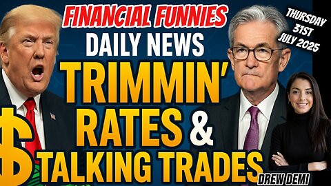 NEW! FINANCIAL FUNNIES DAILY NEWS - TRIMMIN' RATES & TALKING TRADES WITH DREW DEMI