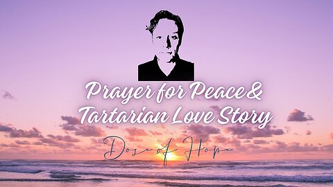 Prayer for Peace & Tartarian Love Story
