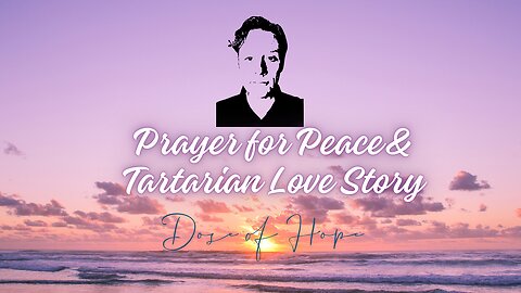Prayer for Peace & Tartarian Love Story