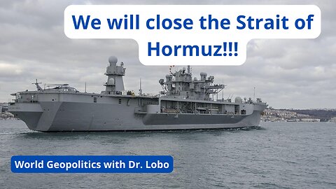 We will close the Strait of Hormuz!!!