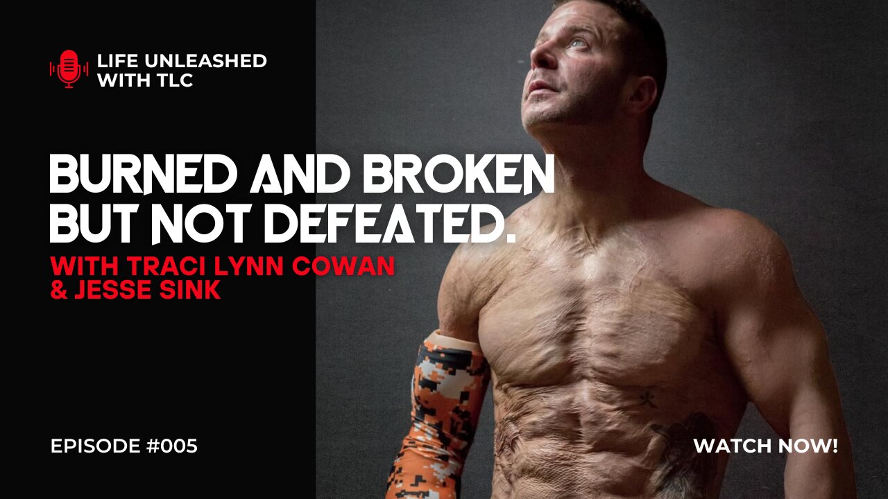 05 Burned, Broken… But Not Defeated | with Traci Lynn Cowan and Jesse Sink