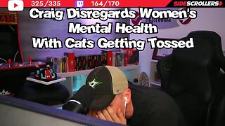 Craig Disregards Women's Mental Health with Cats being Tossed - Side Scrollers Highlights
