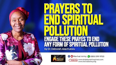 PRAYERS TO END SPIRITUAL POLLUTION _ BISHOP DEBORAH MACFOY AKACHUKWU, Ph.D