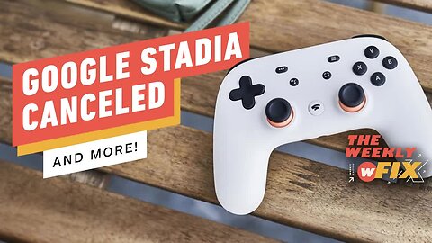 Google Stadia Canceled, Overwatch 2's Rocky Launch, & More! _ IGN The Weekly Fix