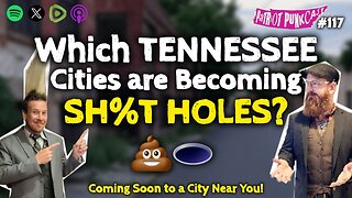 Patriot Punkcast #117 - Which TN Cities are Becoming Sh*t Holes?