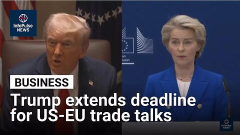 Trump extends deadline for US–EU trade talks after 50 percent tariff threat •InfoPulse News