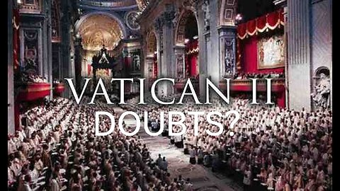 VATICAN 2 DOUBTS? QA TO CLARIFY: PROTESTANT ON HIS WAY TO BECOMING CATHOLIC HAS DOUBTS ABOUT THE ST