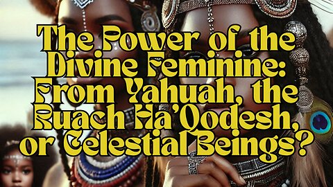 ✨ The Power of the Divine Feminine: From Yahuah, the Ruach Ha’Qodesh, or Celestial Beings?