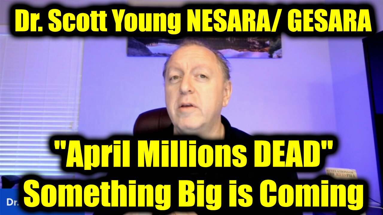 Dr. Scott Young NESARA/ GESARA "April Millions DEAD" - Something Big Is Coming April 12