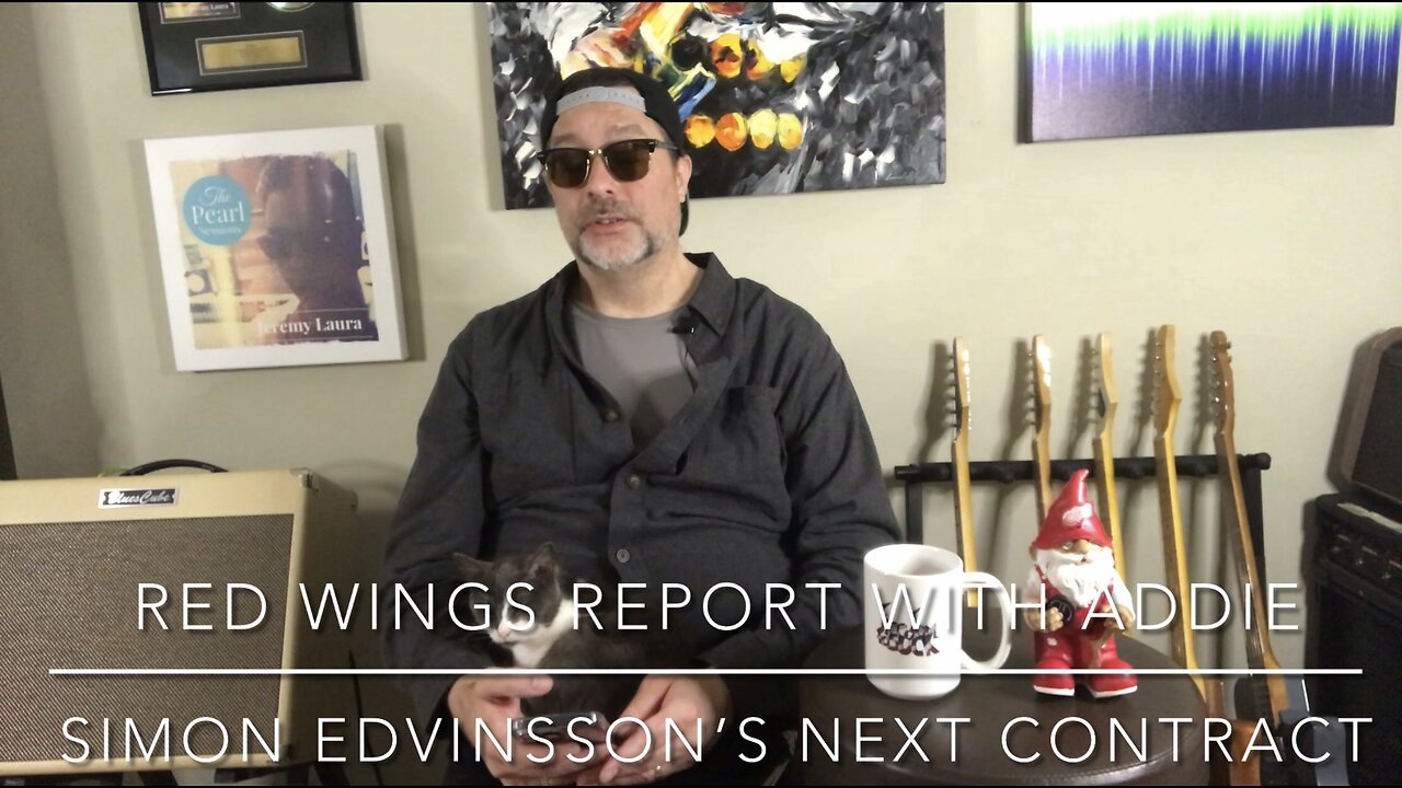 RED WINGS REPORT WITH ADDIE - SIMON EDVINSSON’S NEXT CONTRACT