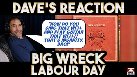 Dave's Reaction: Big Wreck — Labour Day