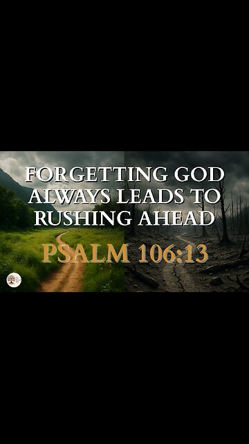 Forgetting God Always Leads to Rushing Ahead | Psalm 106:13