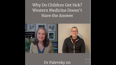 Why Do Children Get Sick? Western Medicine Doesn’t Have the Answer - Dr Palevsky