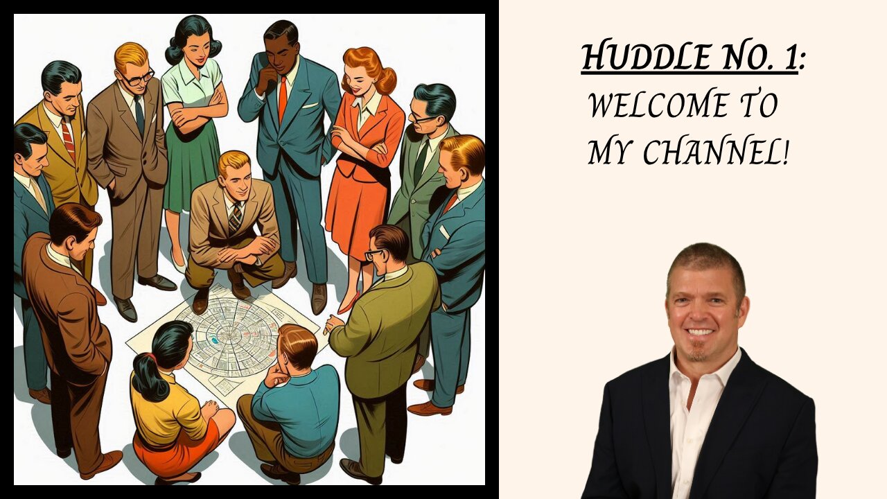 Huddle No. 1 - Welcome to my channel!