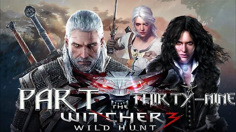The Witcher 3: Wild Hunt – Part Thirty-Nine | "We don’t just match we move."