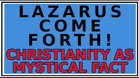 Exploring Gnosis: The Lazarus Miracle -Christianity as a Mystical Fact
