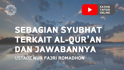 20200730 - Kajian Tafsir Quran： Sebagian Syubhat Terkait Al Qur'an dan Jawabannya