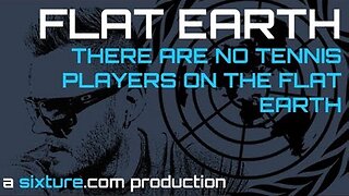 Flat Earth - There are no Tennis Players on the Flat Earth