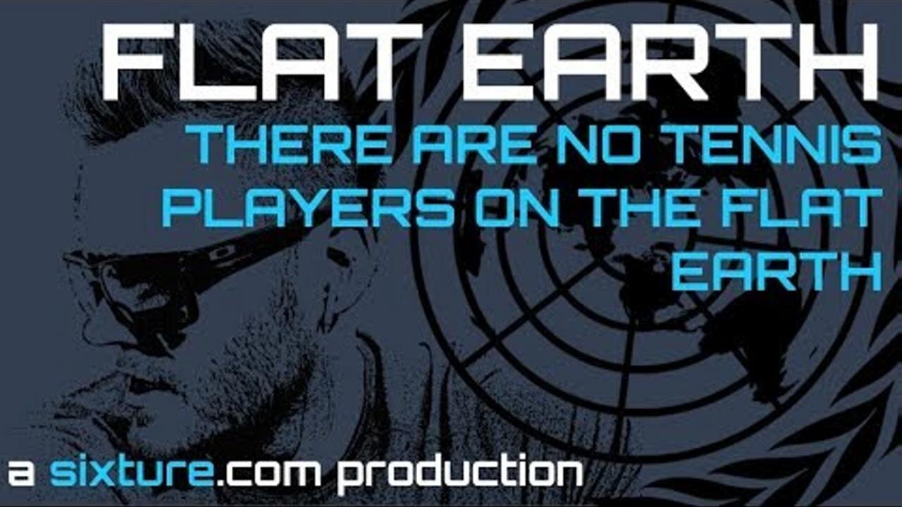 Flat Earth - There are no Tennis Players on the Flat Earth