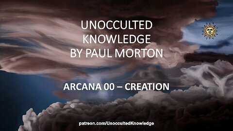 UNOCCULTED KNOWLEDGE: ARCANA 00 - CREATION