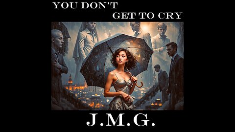 You Don’t Get to Cry by John M. Gunn