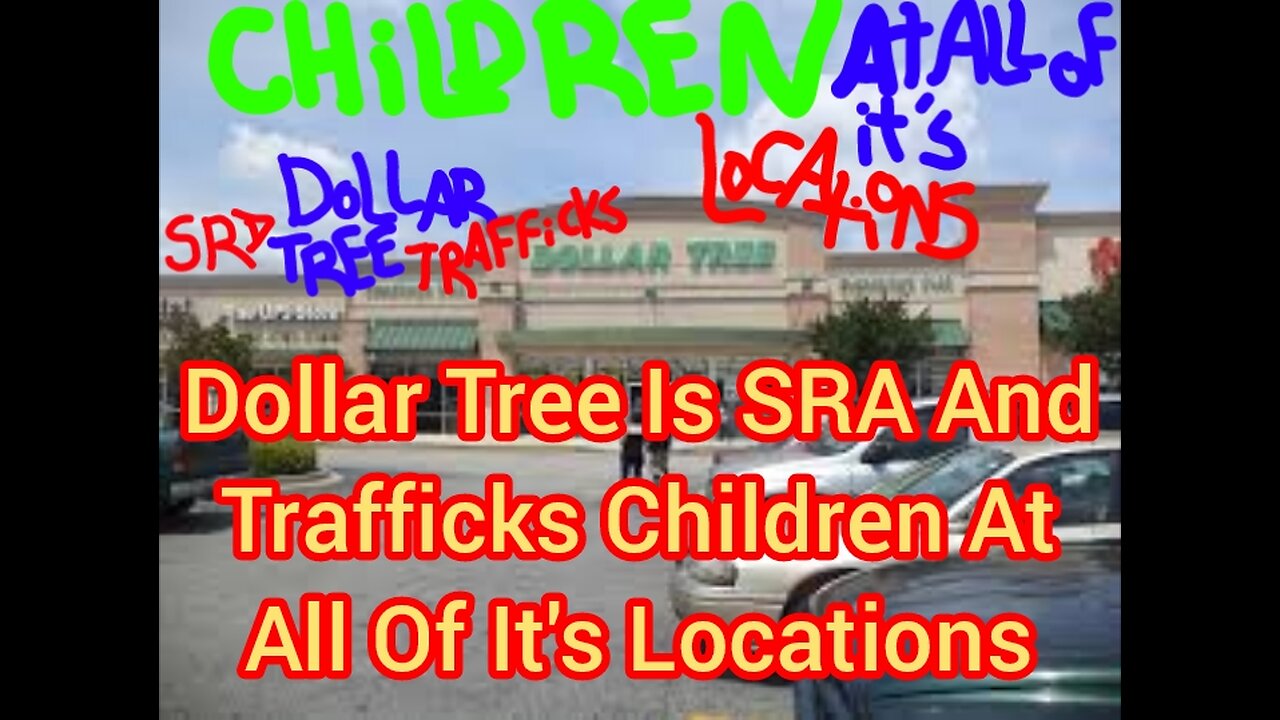 Dollar Tree Is SRA And Trafficks Children At All Of It's Locations